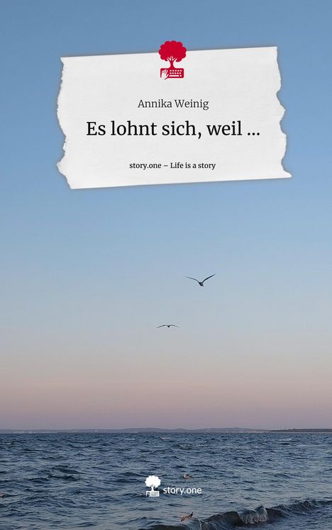 Annika Weinig: Es lohnt sich, weil .... Life is a Story - story.one, Buch