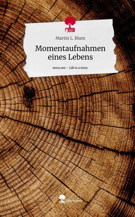 Martin L. Blum: Momentaufnahmen eines Lebens. Life is a Story - story.one, Buch