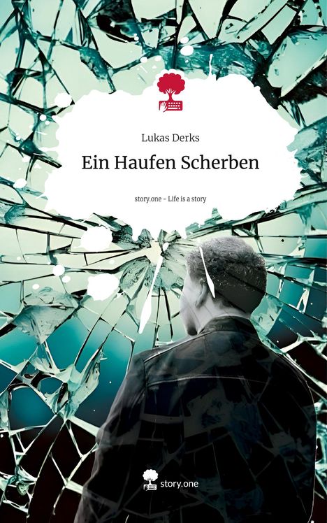 Lukas Derks: Ein Haufen Scherben. Life is a Story - story.one, Buch