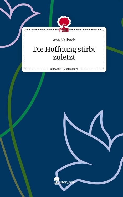 Ana Nalbach: Die Hoffnung stirbt zuletzt. Life is a Story - story.one, Buch