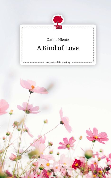 Carina Hientz: A Kind of Love. Life is a Story - story.one, Buch