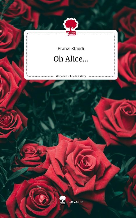 Franzi Staudi: Oh Alice.... Life is a Story - story.one, Buch