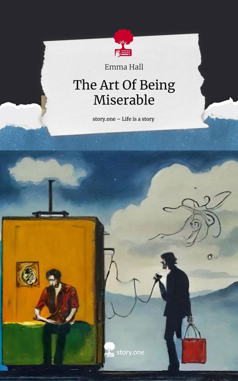 Emma Hall: The Art Of Being Miserable. Life is a Story - story.one, Buch