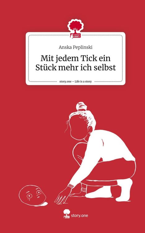 Anska Peplinski: Mit jedem Tick ein Stück mehr ich selbst. Life is a Story - story.one, Buch