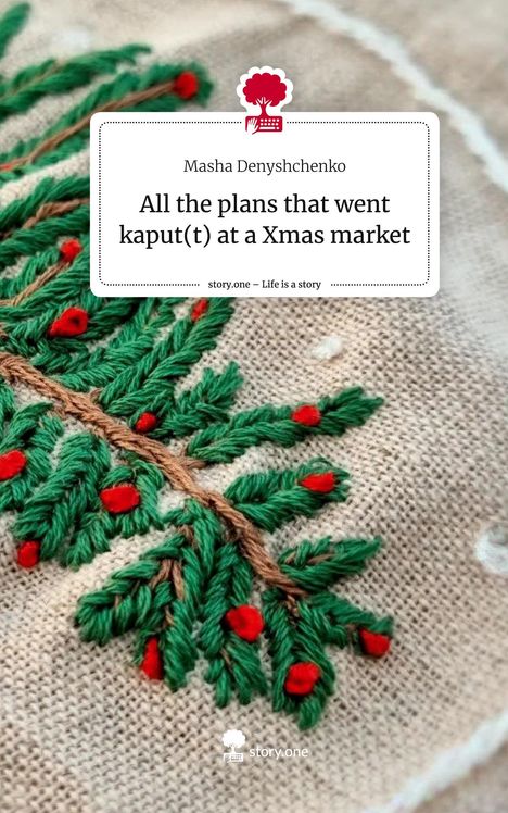 Masha Denyshchenko: All the plans that went kaput(t) at a Xmas market. Life is a Story - story.one, Buch