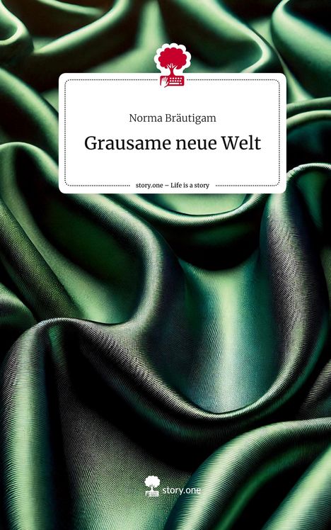 Norma Bräutigam: Grausame neue Welt. Life is a Story - story.one, Buch