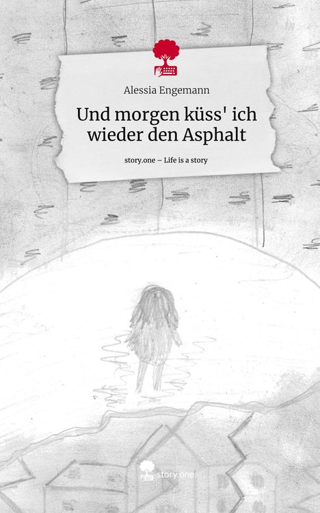 Alessia Engemann: Und morgen küss' ich wieder den Asphalt. Life is a Story - story.one, Buch