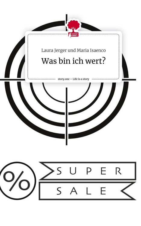 Laura Jerger und Maria Isaenco: Was bin ich wert?. Life is a Story - story.one, Buch