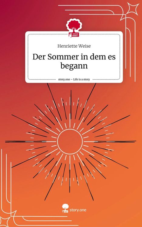 Henriette Weise: Der Sommer in dem es begann. Life is a Story - story.one, Buch