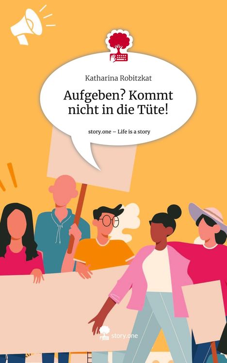 Katharina Robitzkat: Aufgeben? Kommt nicht in die Tüte!. Life is a Story - story.one, Buch