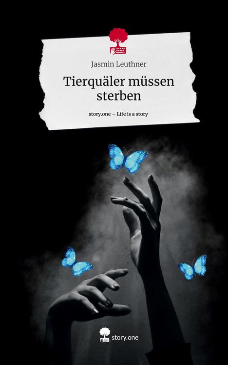 Jasmin Leuthner: Tierquäler müssen sterben. Life is a Story - story.one, Buch