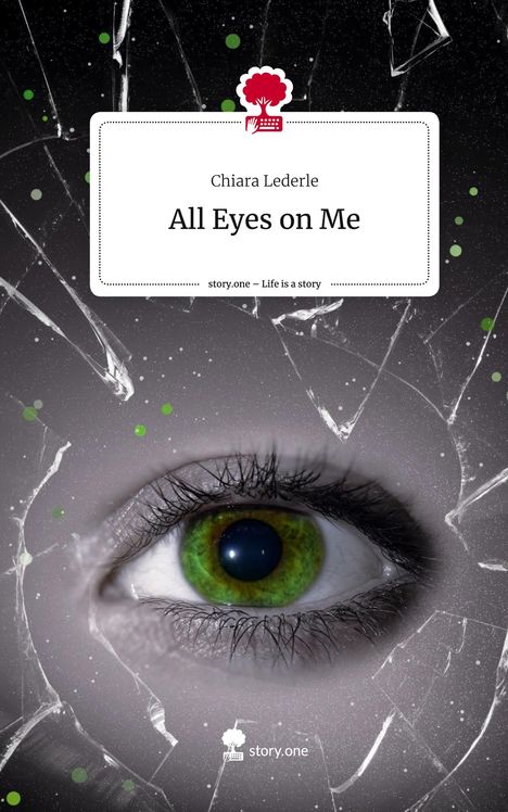 Chiara Lederle: All Eyes on Me. Life is a Story - story.one, Buch