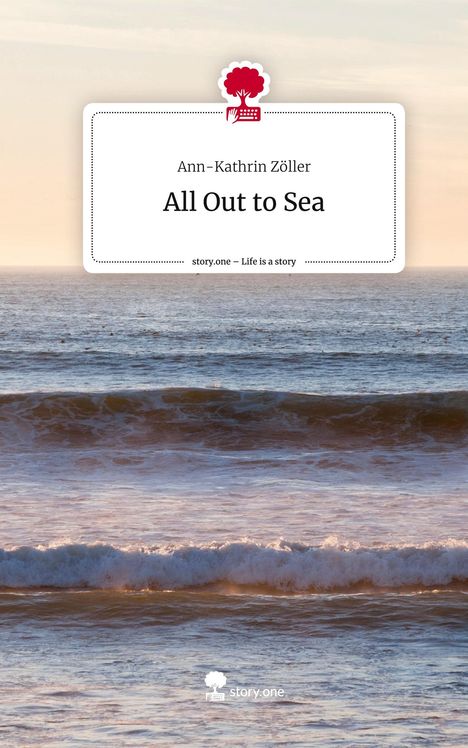 Ann-Kathrin Zöller: All Out to Sea. Life is a Story - story.one, Buch