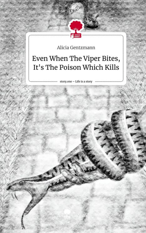 Alicia Gentzmann: Even When The Viper Bites, It's The Poison Which Kills. Life is a Story - story.one, Buch