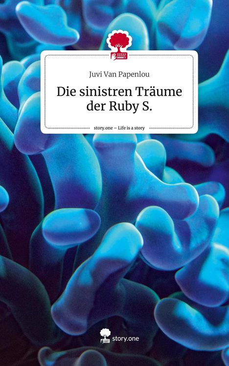 Juvi van Papenlou: Die sinistren Träume der Ruby S.. Life is a Story - story.one, Buch