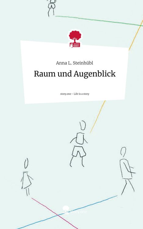 Anna L. Steinhübl: Raum und Augenblick. Life is a Story - story.one, Buch