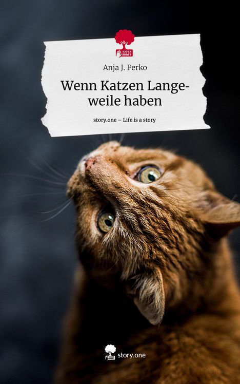 Anja J. Perko: Wenn Katzen Langeweile haben. Life is a Story - story.one, Buch