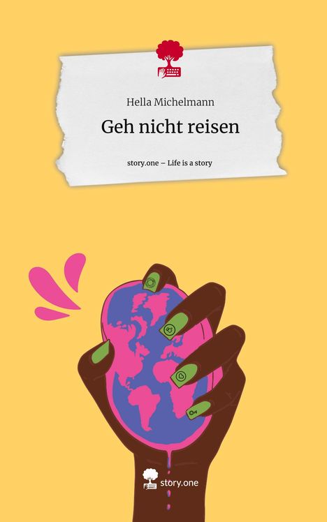 Hella Michelmann: Geh nicht reisen. Life is a Story - story.one, Buch