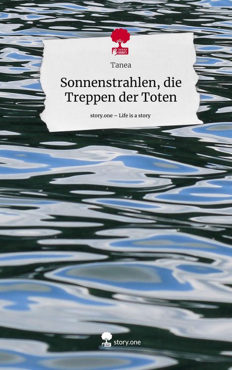 Tanea: Sonnenstrahlen, die Treppen der Toten. Life is a Story - story.one, Buch