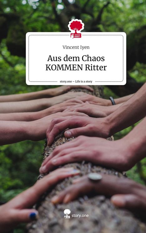 Vincent Iyen: Aus dem Chaos KOMMEN Ritter. Life is a Story - story.one, Buch