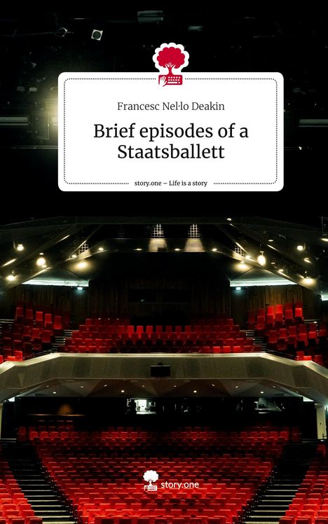 Francesc Nel·lo Deakin: Brief episodes of a Staatsballett. Life is a Story - story.one, Buch