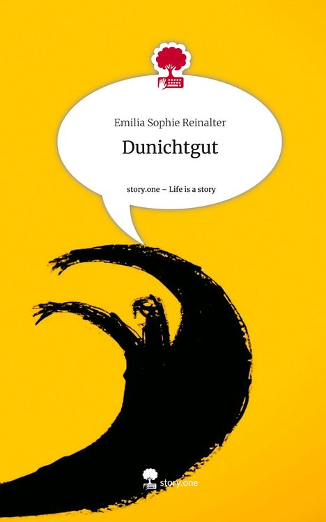 Emilia Sophie Reinalter: Dunichtgut. Life is a Story - story.one, Buch