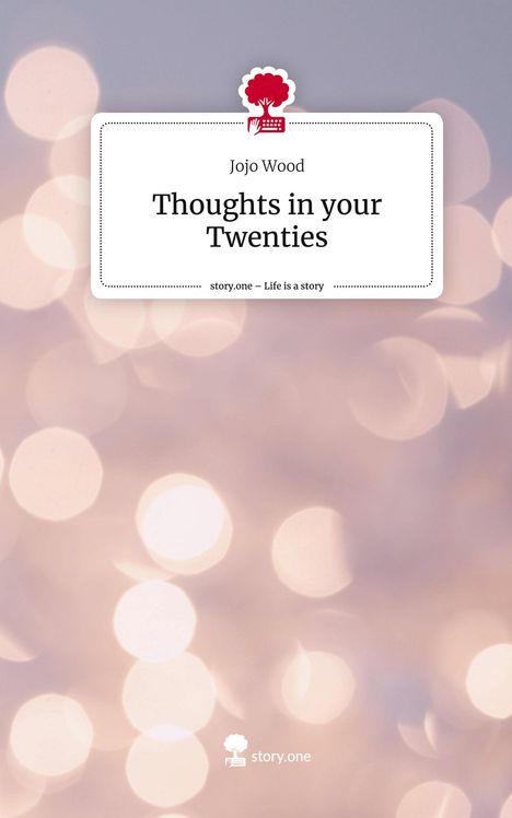 Jojo Wood: Thoughts in your Twenties. Life is a Story - story.one, Buch