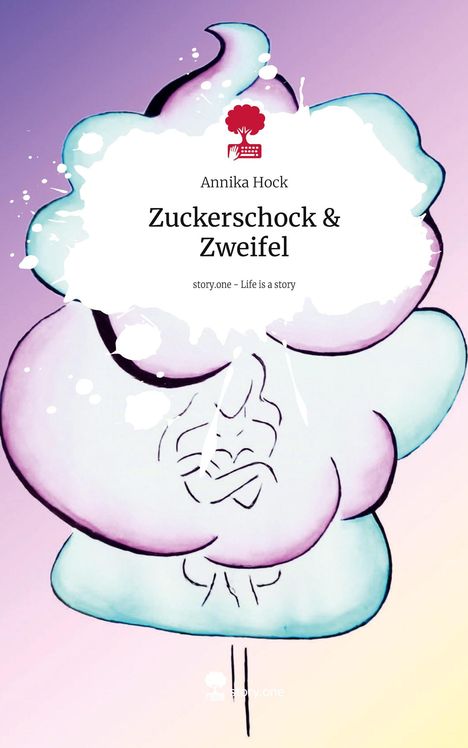 Annika Hock: Zuckerschock &amp; Zweifel. Life is a Story - story.one, Buch