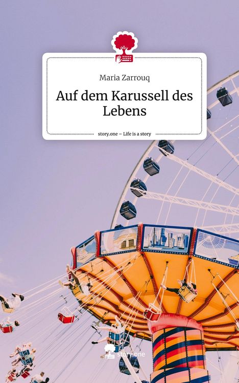 Maria Zarrouq: Auf dem Karussell des Lebens. Life is a Story - story.one, Buch