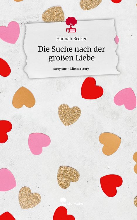 Hannah Becker: Die Suche nach der großen Liebe. Life is a Story - story.one, Buch