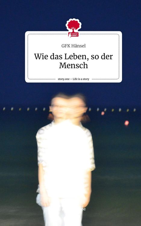 Gfk Hänsel: Wie das Leben, so der Mensch. Life is a Story - story.one, Buch