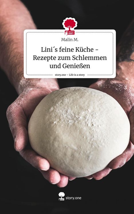 Malin M.: Lini´s feine Küche - Rezepte zum Schlemmen und Genießen. Life is a Story - story.one, Buch