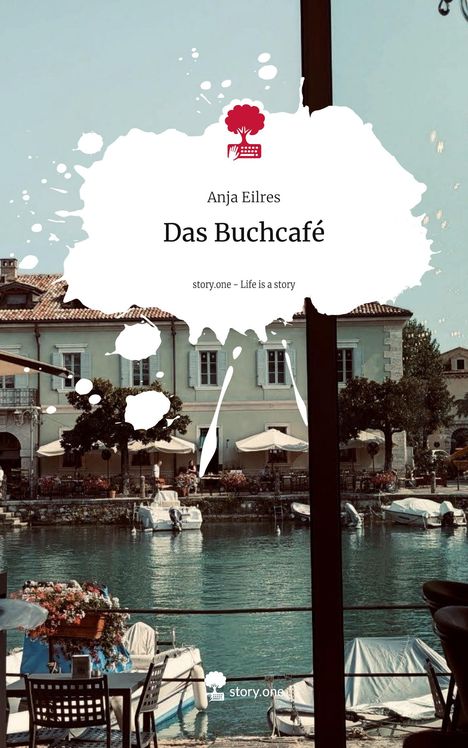 Anja Eilres: Das Buchcafé. Life is a Story - story.one, Buch