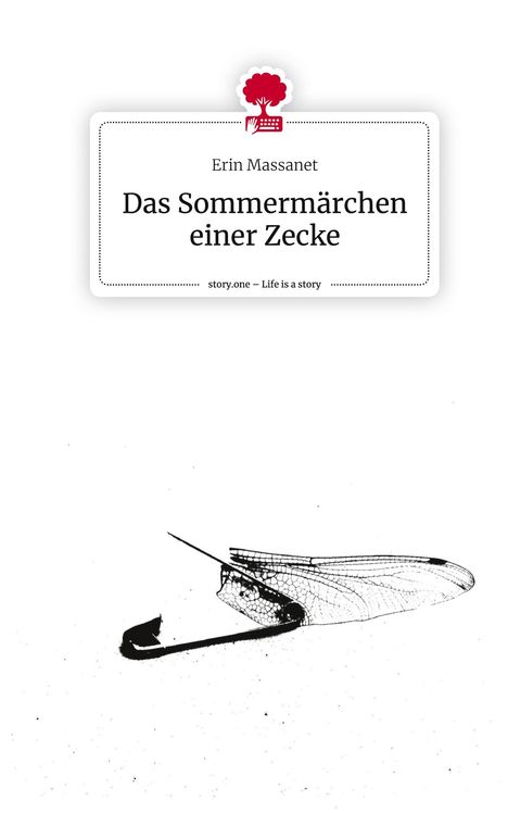 Erin Massanet: Das Sommermärchen einer Zecke. Life is a Story - story.one, Buch