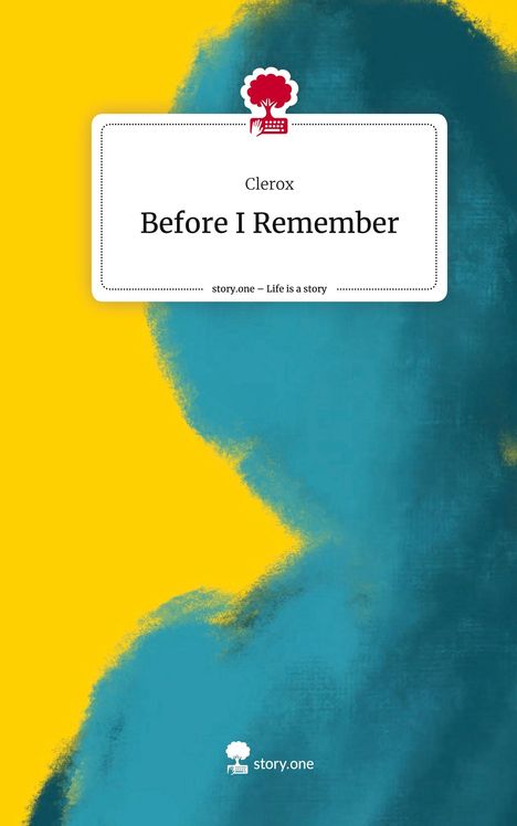 Clerox: Before I Remember. Life is a Story - story.one, Buch