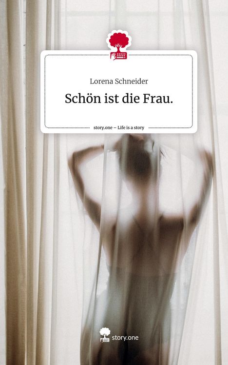 Lorena Schneider: Schön ist die Frau.. Life is a Story - story.one, Buch