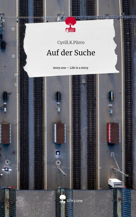 Cyrill. K. Pürro: Auf der Suche. Life is a Story - story.one, Buch