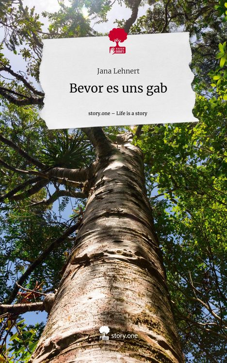 Jana Lehnert: Bevor es uns gab. Life is a Story - story.one, Buch