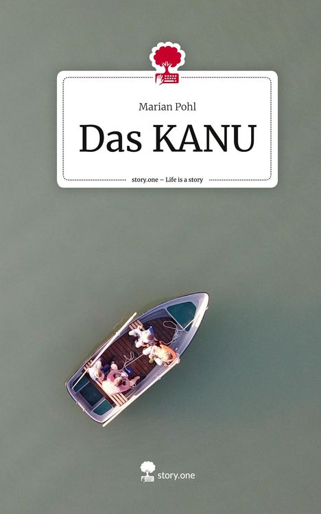 Marian Pohl: Das KANU. Life is a Story - story.one, Buch