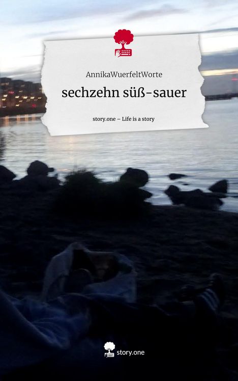 AnnikaWuerfeltWorte: sechzehn süß-sauer. Life is a Story - story.one, Buch