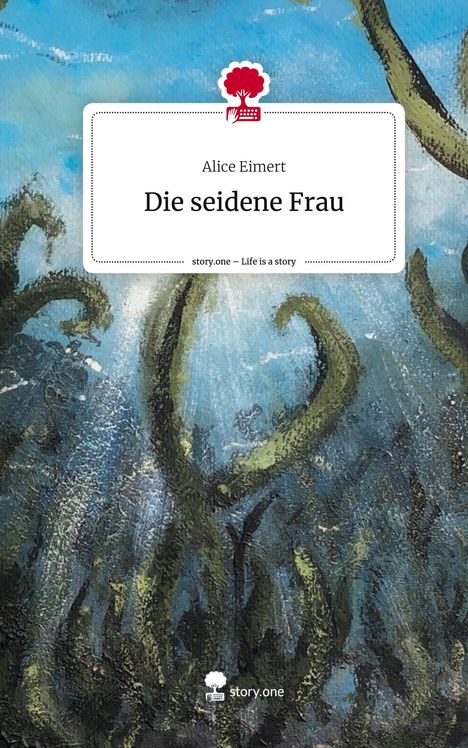 Alice Eimert: Die seidene Frau. Life is a Story - story.one, Buch