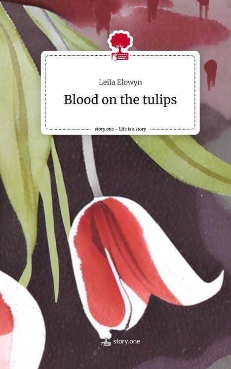 Leila Elowyn: Blood on the tulips. Life is a Story - story.one, Buch