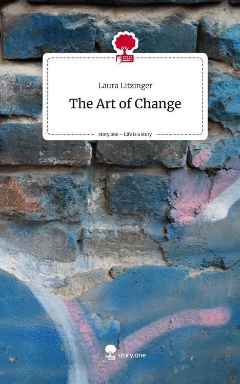 Laura Litzinger: The Art of Change. Life is a Story - story.one, Buch