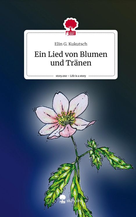 Elin G. Kukutsch: Ein Lied von Blumen und Tränen. Life is a Story - story.one, Buch