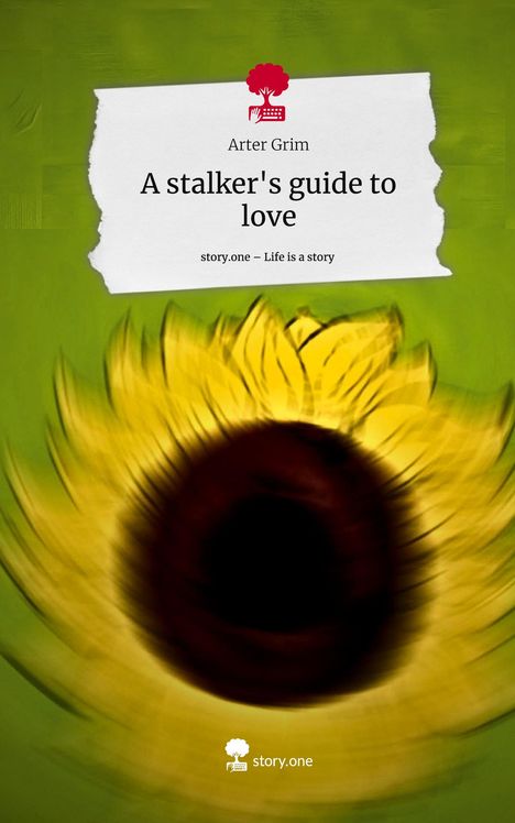 Arter Grim: A stalker's guide to love. Life is a Story - story.one, Buch