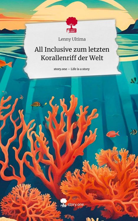 Lenny Ultima: All Inclusive zum letzten Korallenriff der Welt. Life is a Story - story.one, Buch