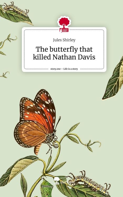 Jules Shirley: The butterfly that killed Nathan Davis. Life is a Story - story.one, Buch