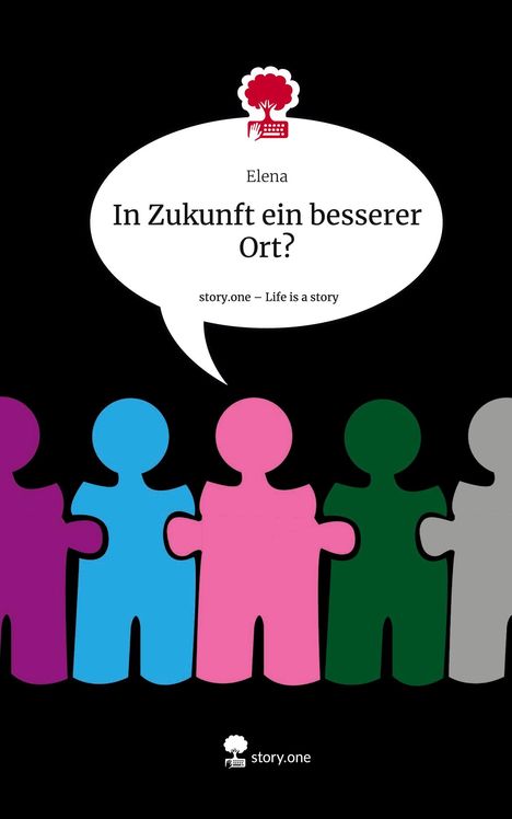 Elena: In Zukunft ein besserer Ort?. Life is a Story - story.one, Buch