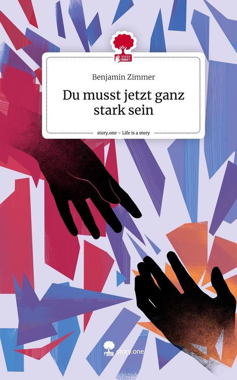 Benjamin Zimmer: Du musst jetzt ganz stark sein. Life is a Story - story.one, Buch