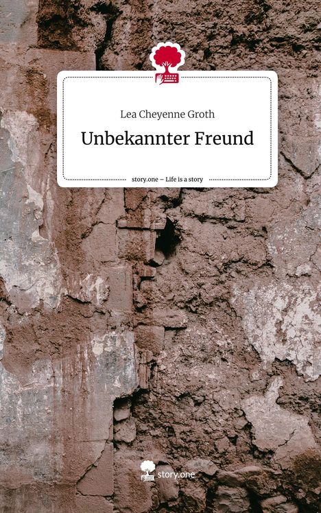 Lea Cheyenne Groth: Unbekannter Freund. Life is a Story - story.one, Buch